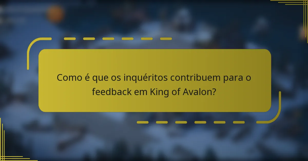 Como é que os inquéritos contribuem para o feedback em King of Avalon?