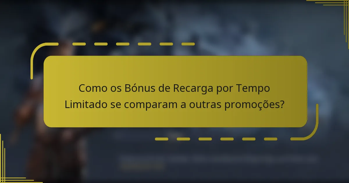 Como os Bónus de Recarga por Tempo Limitado se comparam a outras promoções?