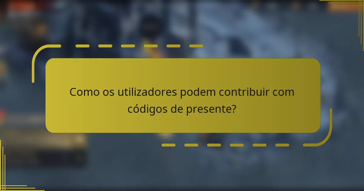 Como os utilizadores podem contribuir com códigos de presente?