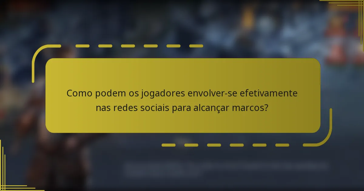 Como podem os jogadores envolver-se efetivamente nas redes sociais para alcançar marcos?