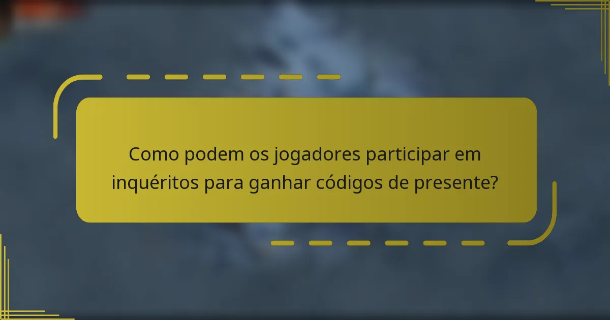 Como podem os jogadores participar em inquéritos para ganhar códigos de presente?