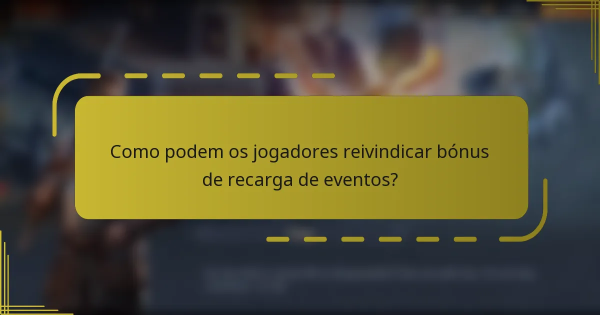 Como podem os jogadores reivindicar bónus de recarga de eventos?