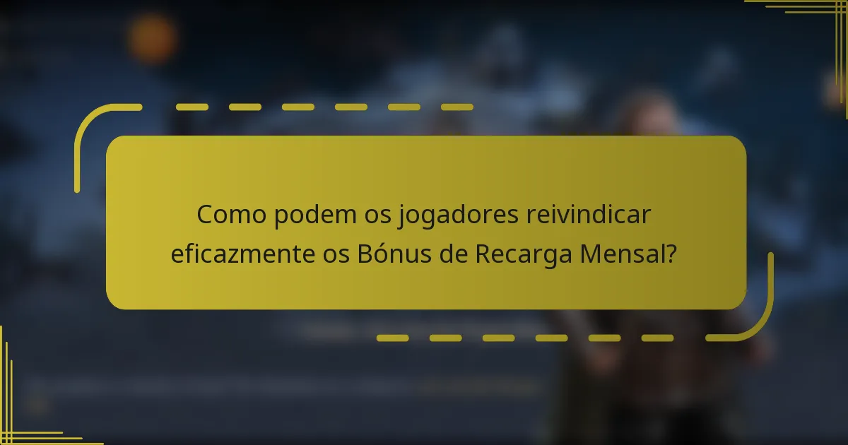 Como podem os jogadores reivindicar eficazmente os Bónus de Recarga Mensal?