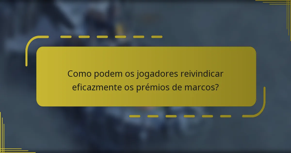 Como podem os jogadores reivindicar eficazmente os prémios de marcos?