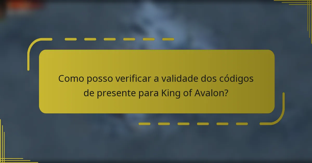 Como posso verificar a validade dos códigos de presente para King of Avalon?