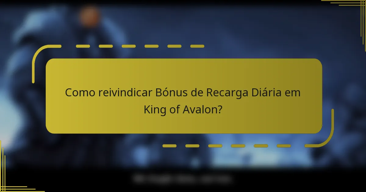 Como reivindicar Bónus de Recarga Diária em King of Avalon?