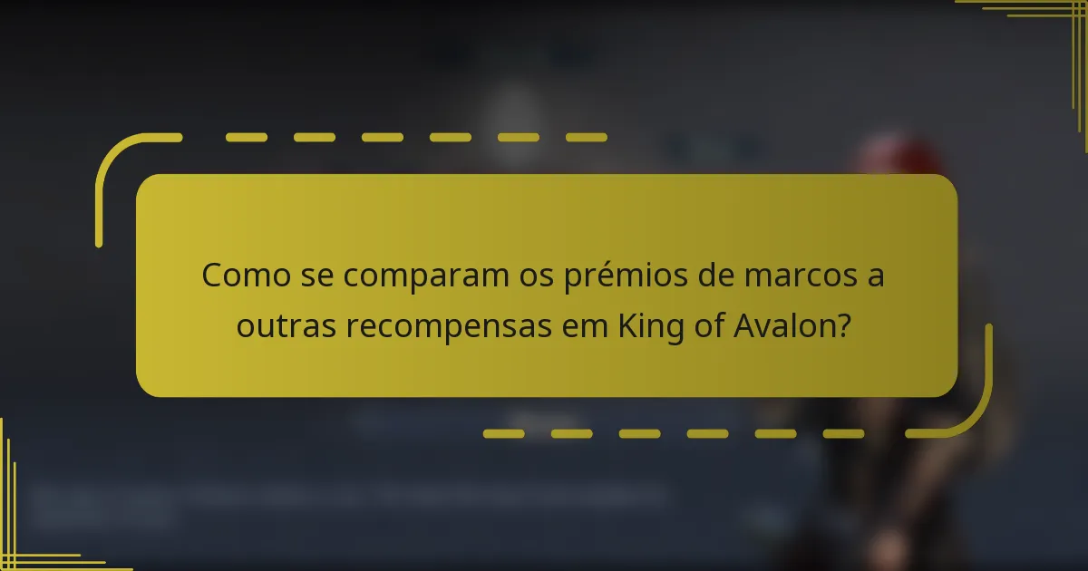 Como se comparam os prémios de marcos a outras recompensas em King of Avalon?