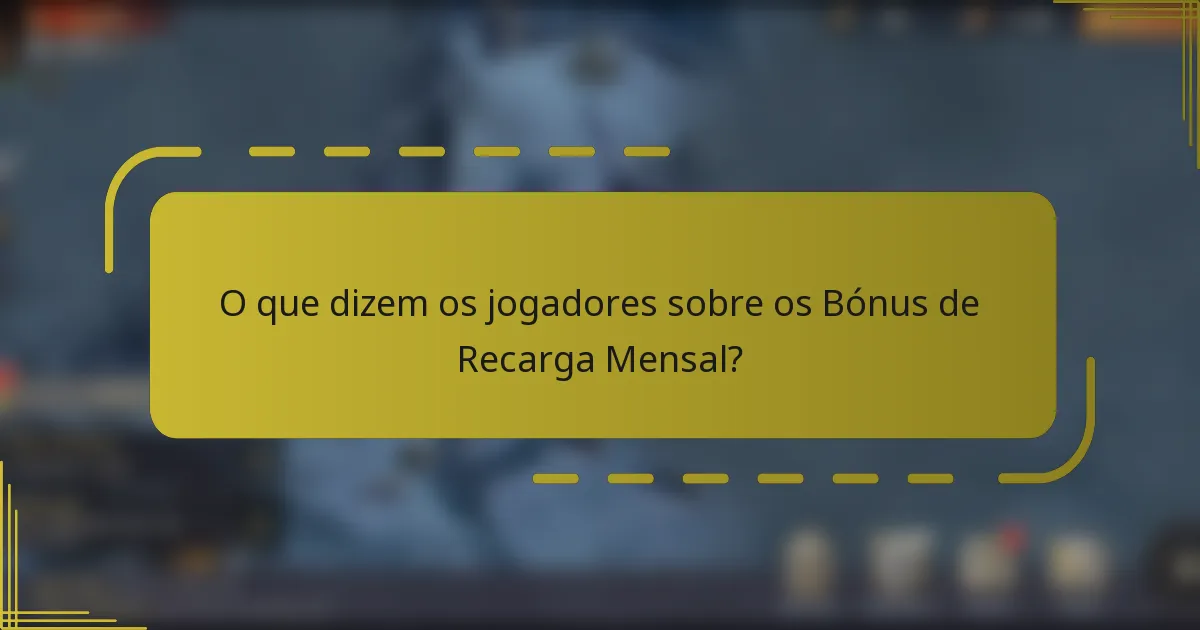 O que dizem os jogadores sobre os Bónus de Recarga Mensal?