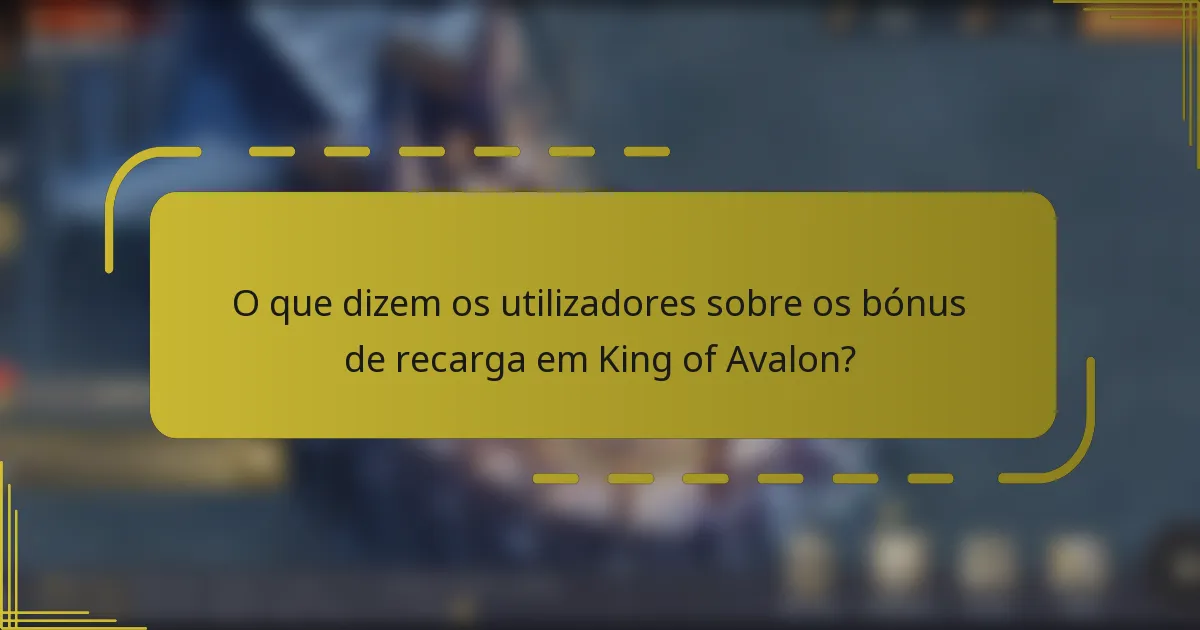 O que dizem os utilizadores sobre os bónus de recarga em King of Avalon?