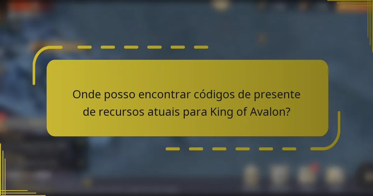 Onde posso encontrar códigos de presente de recursos atuais para King of Avalon?