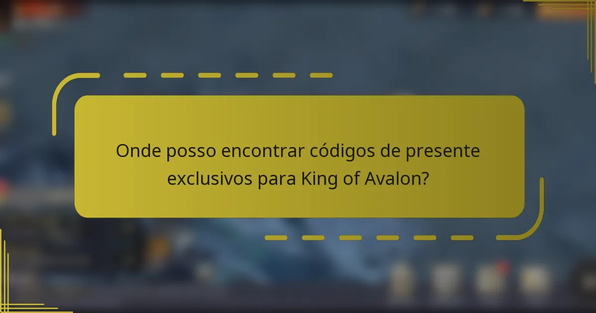 Onde posso encontrar códigos de presente exclusivos para King of Avalon?