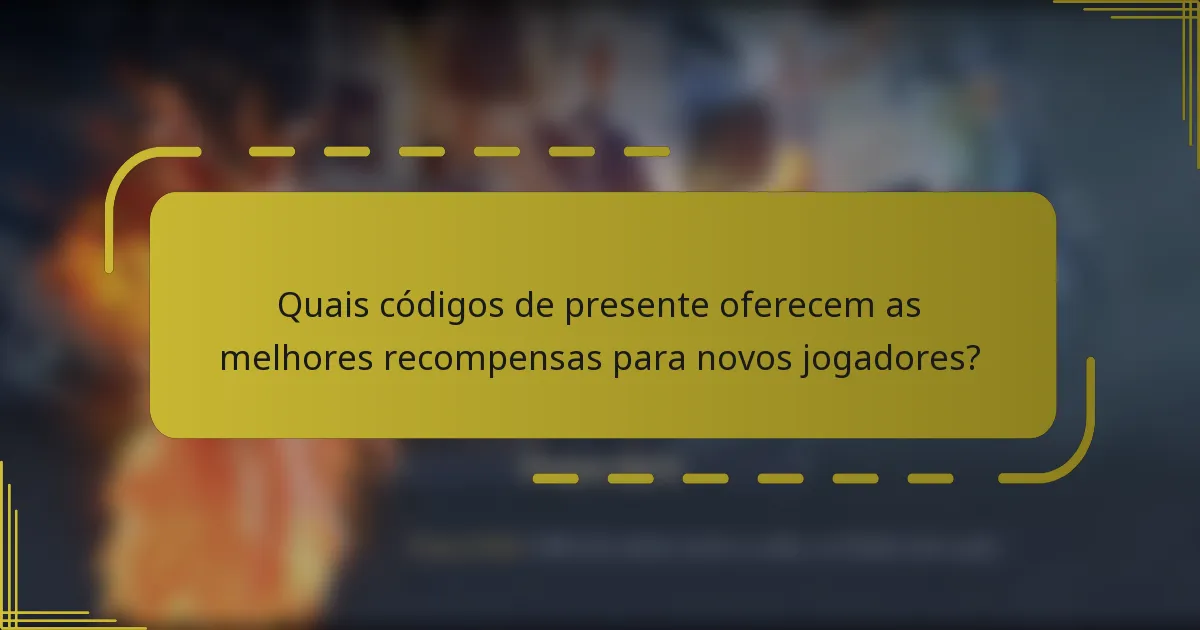 Quais códigos de presente oferecem as melhores recompensas para novos jogadores?