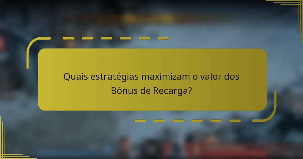 Quais estratégias maximizam o valor dos Bónus de Recarga?