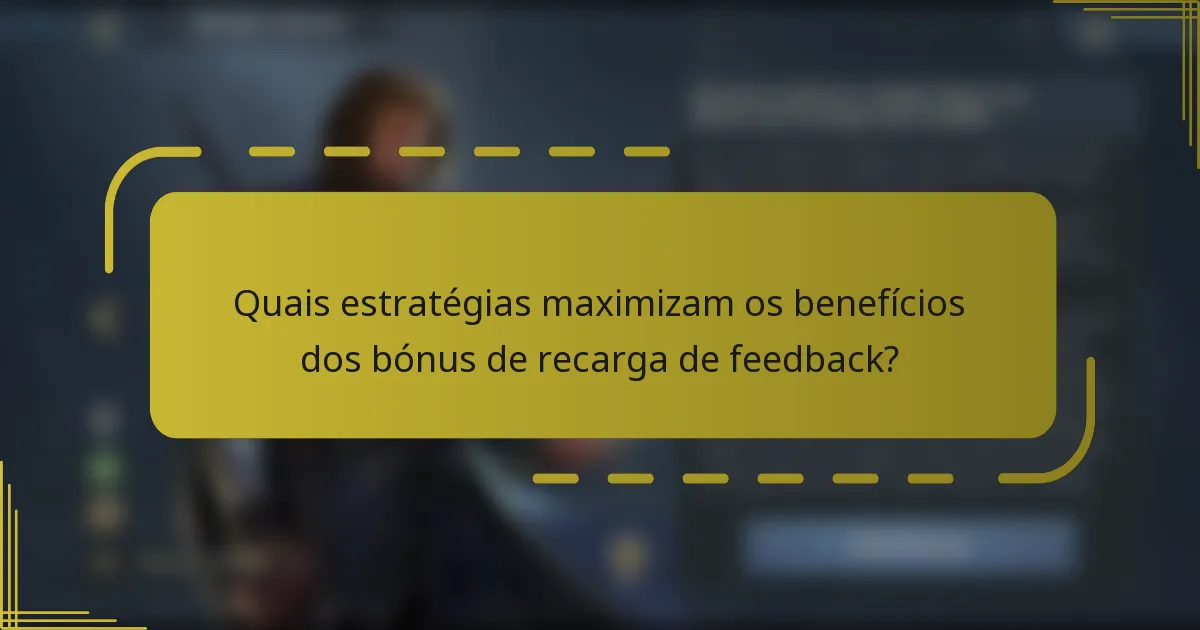 Quais estratégias maximizam os benefícios dos bónus de recarga de feedback?