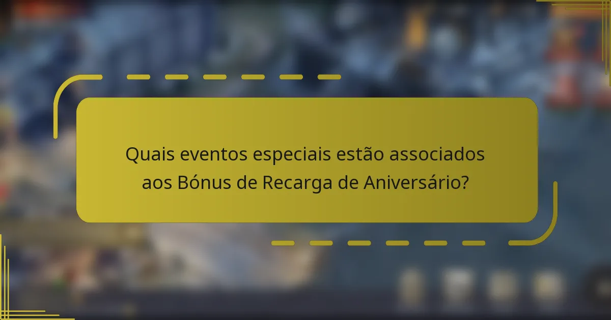 Quais eventos especiais estão associados aos Bónus de Recarga de Aniversário?