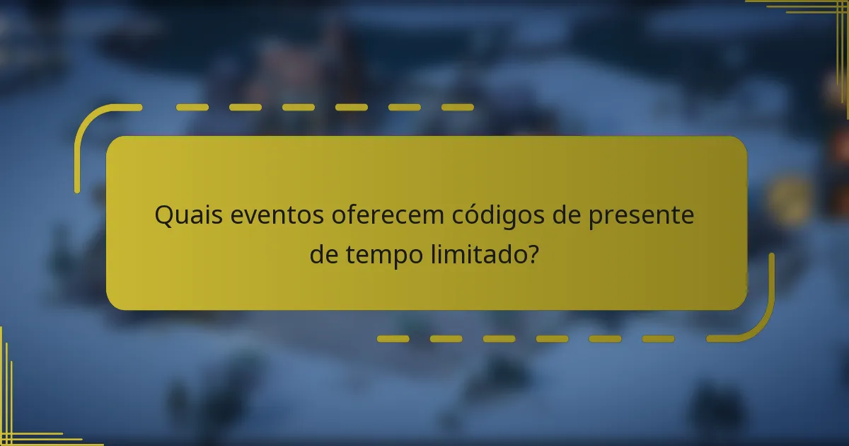 Quais eventos oferecem códigos de presente de tempo limitado?