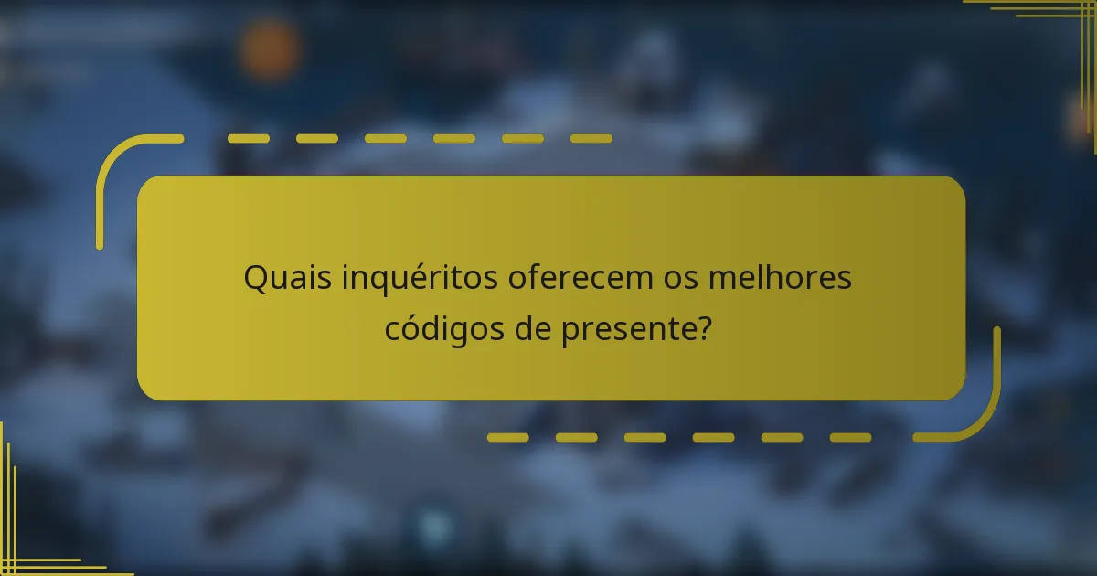 Quais inquéritos oferecem os melhores códigos de presente?