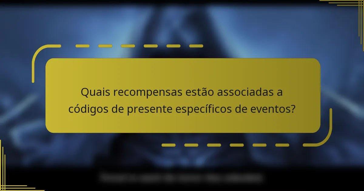 Quais recompensas estão associadas a códigos de presente específicos de eventos?
