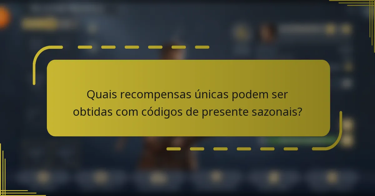 Quais recompensas únicas podem ser obtidas com códigos de presente sazonais?