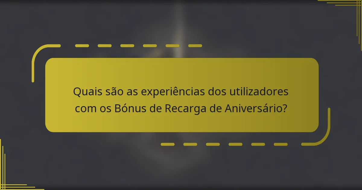 Quais são as experiências dos utilizadores com os Bónus de Recarga de Aniversário?