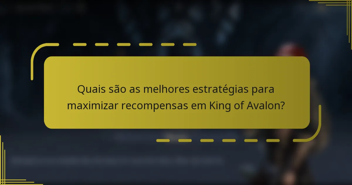 Quais são as melhores estratégias para maximizar recompensas em King of Avalon?