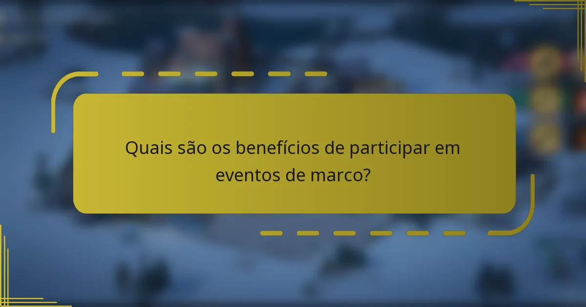 Quais são os benefícios de participar em eventos de marco?