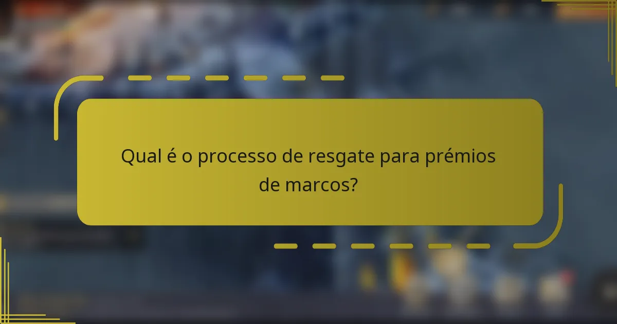 Qual é o processo de resgate para prémios de marcos?