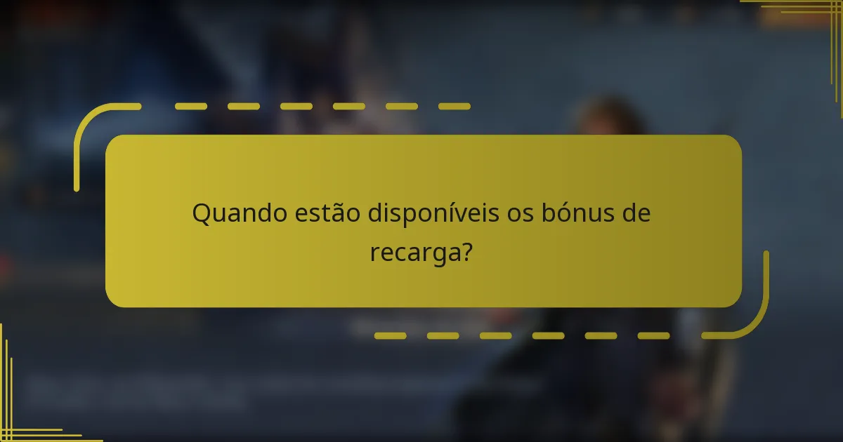 Quando estão disponíveis os bónus de recarga?