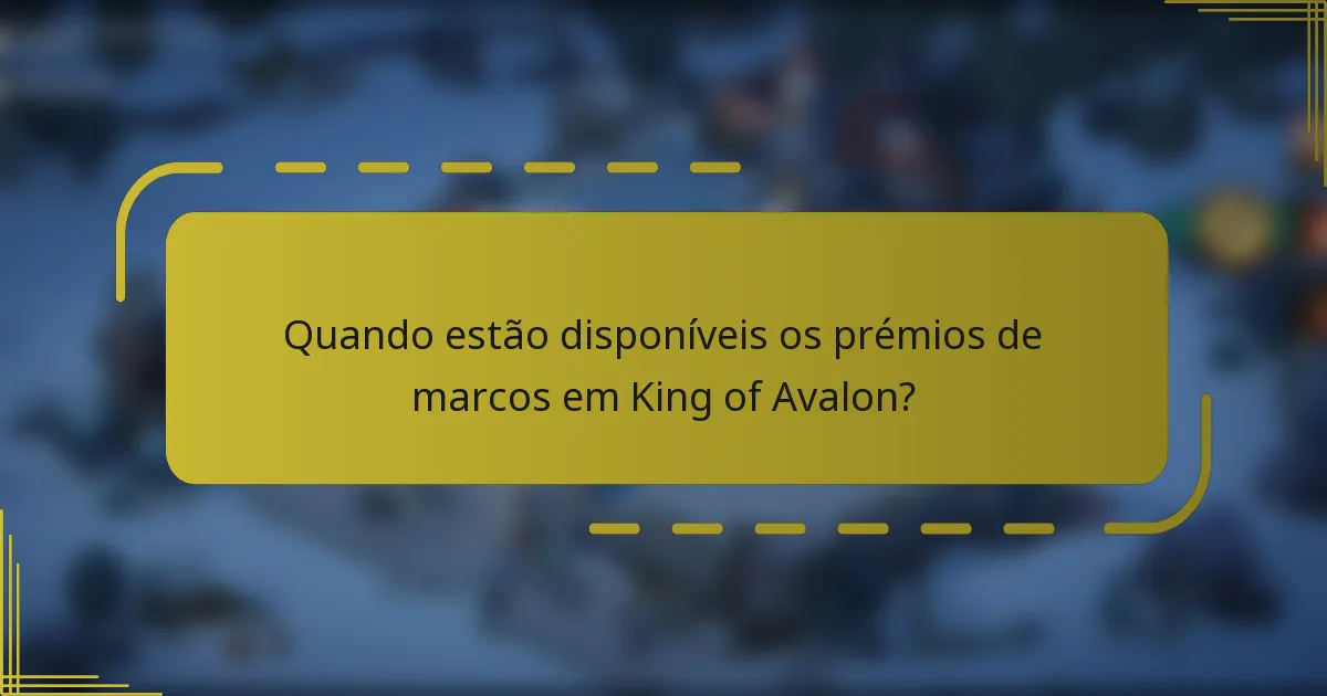 Quando estão disponíveis os prémios de marcos em King of Avalon?