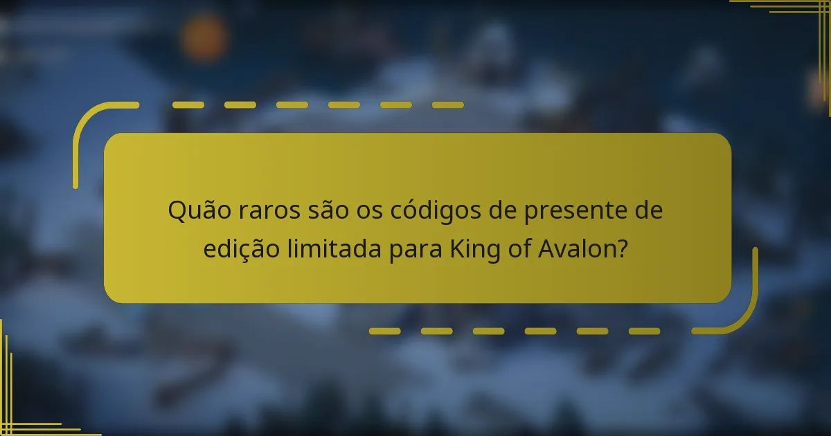 Quão raros são os códigos de presente de edição limitada para King of Avalon?
