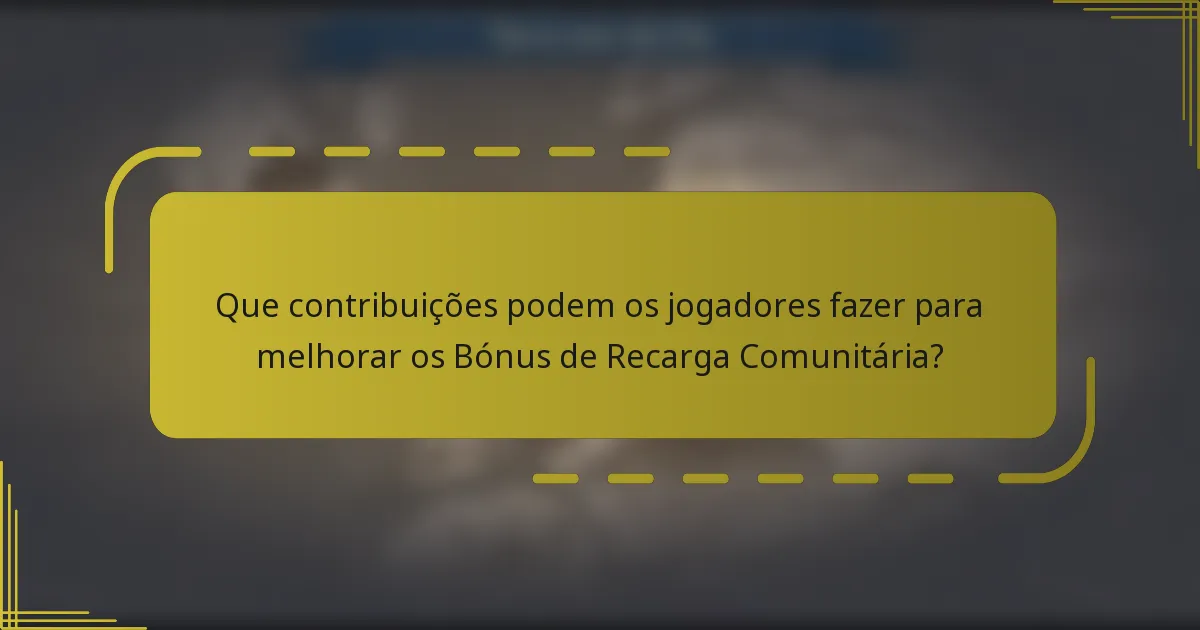 Que contribuições podem os jogadores fazer para melhorar os Bónus de Recarga Comunitária?