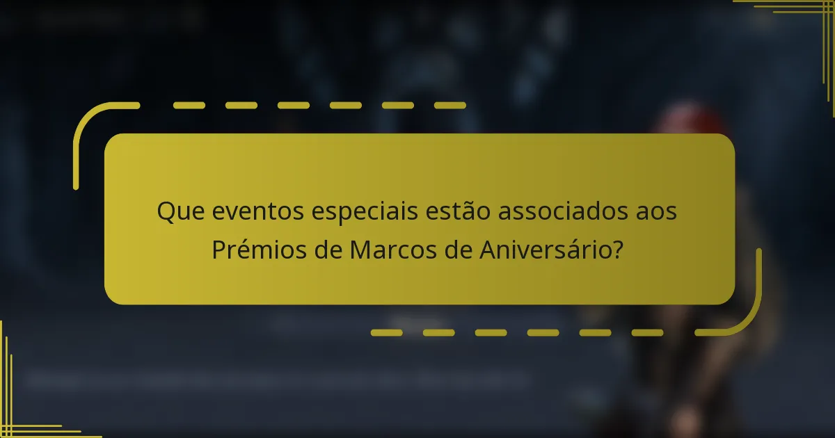 Que eventos especiais estão associados aos Prémios de Marcos de Aniversário?