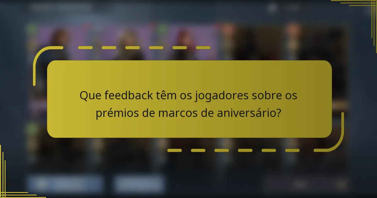 Que feedback têm os jogadores sobre os prémios de marcos de aniversário?