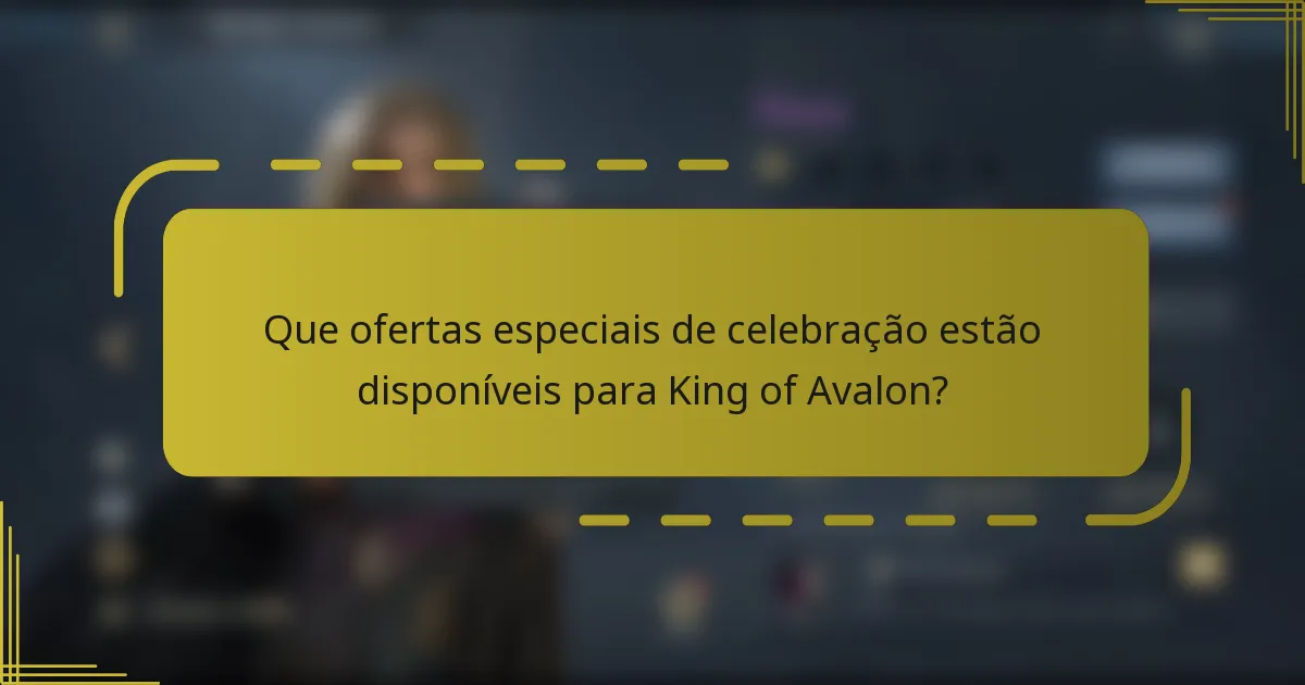 Que ofertas especiais de celebração estão disponíveis para King of Avalon?