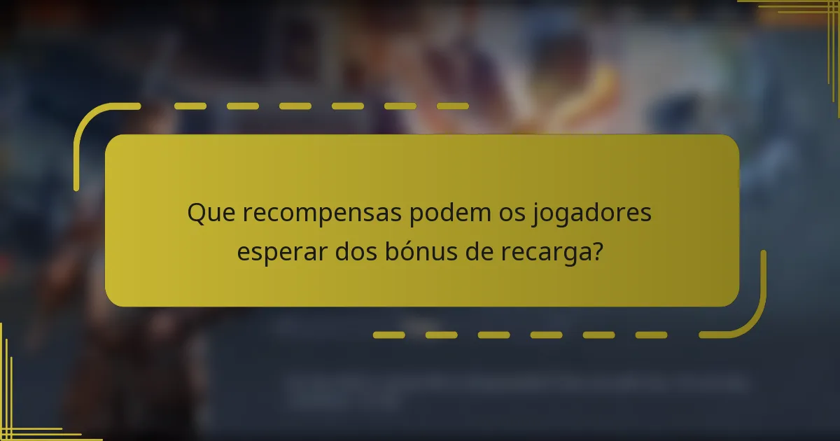 Que recompensas podem os jogadores esperar dos bónus de recarga?