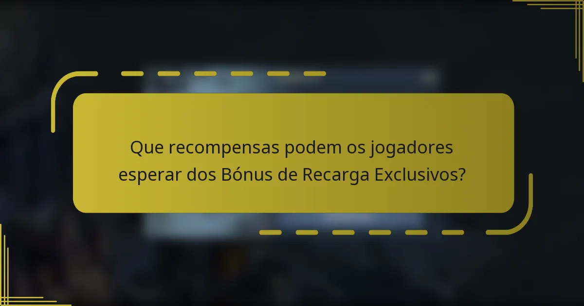 Que recompensas podem os jogadores esperar dos Bónus de Recarga Exclusivos?