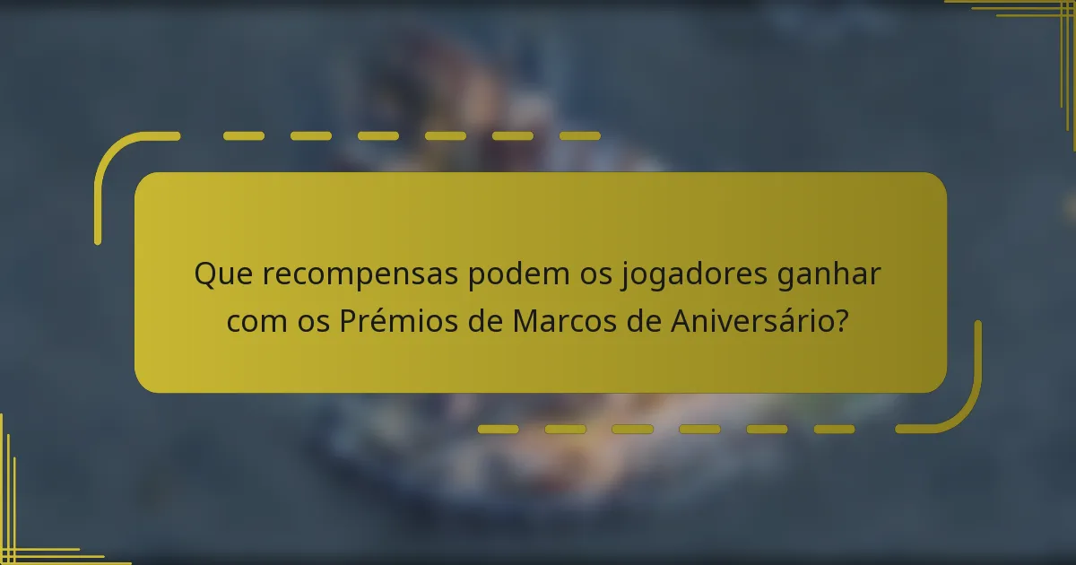 Que recompensas podem os jogadores ganhar com os Prémios de Marcos de Aniversário?