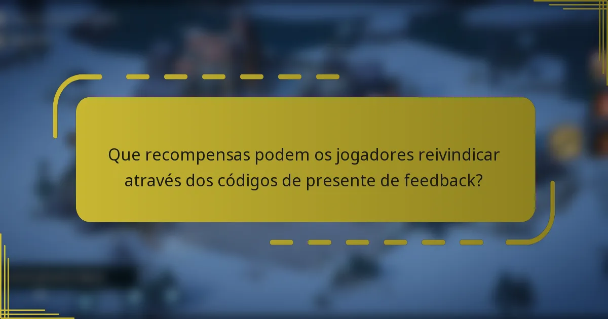 Que recompensas podem os jogadores reivindicar através dos códigos de presente de feedback?
